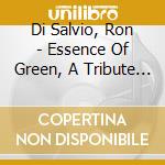 Di Salvio, Ron - Essence Of Green, A Tribute To Kind Of cd musicale di Di Salvio, Ron