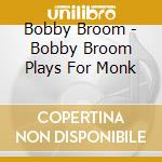 Bobby Broom - Bobby Broom Plays For Monk cd