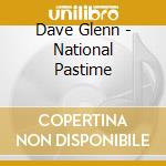 Dave Glenn - National Pastime cd