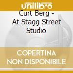 Curt Berg - At Stagg Street Studio cd musicale di Curt Berg