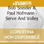 Bob Sneider & Paul Hofmann - Serve And Volley cd