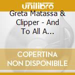 Greta Matassa & Clipper - And To All A Good Night cd musicale di Greta Matassa & Clipper