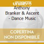 Anthony Branker & Ascent - Dance Music cd musicale di Anthony Branker & Ascent