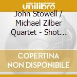 John Stowell / Michael Zilber Quartet - Shot Through With Beauty cd musicale di John Stowell / Michael Zilber Quartet