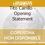 Tito Carrillo - Opening Statement cd musicale di Tito Carrillo