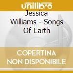 Jessica Williams - Songs Of Earth cd musicale di Jessica Williams