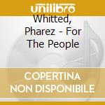 Whitted, Pharez - For The People cd