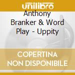 Anthony Branker & Word Play - Uppity cd musicale di Anthony Branker / Word Play