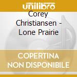 Corey Christiansen - Lone Prairie cd