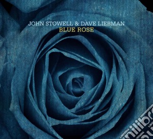 John Stowell & Dave Liebman - Blue Rose cd musicale di John Stowell / Dave Liebman