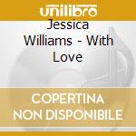 Jessica Williams - With Love cd musicale di Jessica Williams