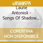 Laurie Antonioli - Songs Of Shadow Songs Of Light: The Music Of Joni Mitchell cd musicale di Laurie Antonioli