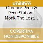Clarence Penn & Penn Station - Monk The Lost Files cd musicale di Clarence Penn & Penn Station
