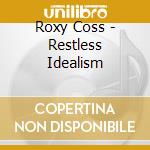 Roxy Coss - Restless Idealism cd musicale di Roxy Coss