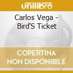Carlos Vega - Bird'S Ticket cd musicale di Carlos Vega