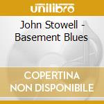 John Stowell - Basement Blues cd musicale di John Stowell