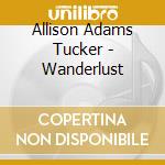 Allison Adams Tucker - Wanderlust