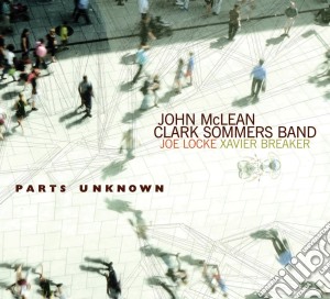 John Mclean & Clark Sommers Band - Parts Unknown cd musicale di John Mclean & Clark Sommers