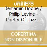 Benjamin Boone / Philip Levine - Poetry Of Jazz Volume Two cd musicale di Benjamin Boone / Philip Levine
