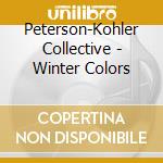 Peterson-Kohler Collective - Winter Colors cd