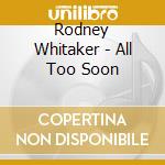 Rodney Whitaker - All Too Soon cd musicale