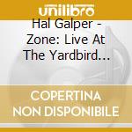Hal Galper - Zone: Live At The Yardbird Suite cd musicale