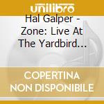 Hal Galper - Zone: Live At The Yardbird Suite cd