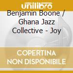 Benjamin Boone / Ghana Jazz Collective - Joy cd musicale