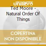 Ted Moore - Natural Order Of Things cd