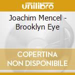 Joachim Mencel - Brooklyn Eye cd musicale