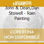 John & Dean,Dan Stowell - Rain Painting cd