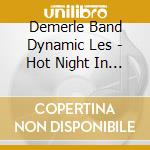 Demerle Band Dynamic Les - Hot Night In Venice: Live At The Venice Jazz Club cd musicale