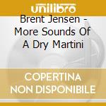 Brent Jensen - More Sounds Of A Dry Martini cd