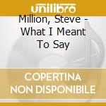 Million, Steve - What I Meant To Say cd