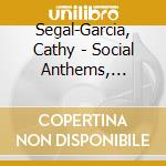 Segal-Garcia, Cathy - Social Anthems, Volume 1 cd