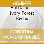 Hal Galper - Ivory Forest Redux cd