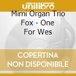 Mimi Organ Trio Fox - One For Wes cd