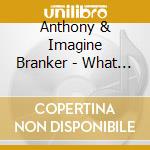 Anthony & Imagine Branker - What Place Can Be For Us? cd