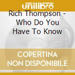 Rich Thompson - Who Do You Have To Know cd