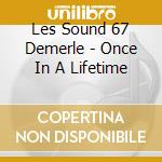 Les Sound 67 Demerle - Once In A Lifetime cd