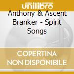 Anthony & Ascent Branker - Spirit Songs cd
