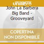 John La Barbera Big Band - Grooveyard cd