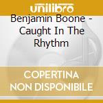 Benjamin Boone - Caught In The Rhythm cd