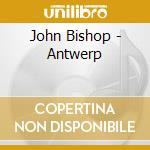 John Bishop - Antwerp cd