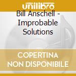 Bill Anschell - Improbable Solutions cd