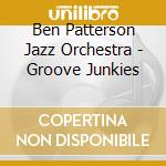 Ben Patterson Jazz Orchestra - Groove Junkies cd