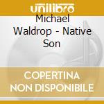 Michael Waldrop - Native Son cd