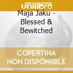 Maja Jaku - Blessed & Bewitched cd