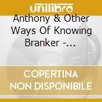 Anthony & Other Ways Of Knowing Branker - Manifestations Of A Diasporic Groove & Spirit cd