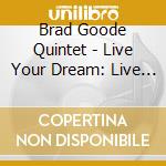 Brad Goode Quintet - Live Your Dream: Live At The North Street Cabaret cd